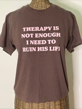 TEDDY FRESH RARE Graphic Tee THERAPY IS NOT ENOUGH-I NEED TO RUIN HIS LIFE